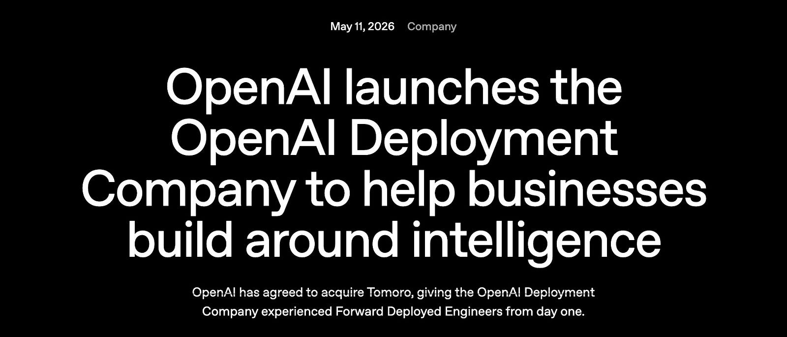 OpenAI가 5월 11일에 낸 OpenAI Deployment Company 발표입니다. Tomoro를 인수해 처음부터 숙련된 FDE를 확보한다고 적혀 있어요.